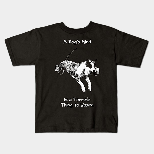 A Dog's Mind is a Terrible Thing to Waste Kids T-Shirt by childofthecorn